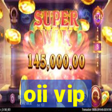 oii vip